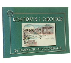 Kostrzyn i okolice na dawnych pocztówkach Kazimierz Matysek [1999]