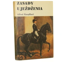 Zasady ujeżdżenia Alfred Knopfhart przekł. [z niem.] Marek Roszczynialski [1985]