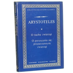 O ruchu zwierząt O poruszaniu się przestrzennym zwierząt Aristoteles przeł., wstępem, komentarzem i skorowidzem opatrzył Paweł Siwek [Biblioteka Klasyków Filozofii / 1975]