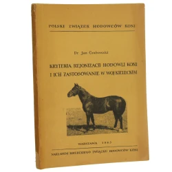 Kryteria rejonizacji hodowli koni i ich zastosowanie w woj. kieleckim Jan Grabowski [AUTOGRAF / 1963]