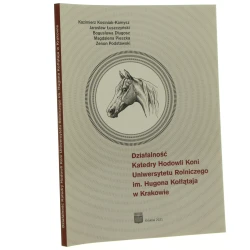 Działalność Katedry Hodowli Koni Uniwersytetu Rolniczego im. Hugona Kołłątaja w Krakowie Kazimierz Kosiniak-Kamysz, Jarosław Łuszczyński, Bogusława Długosz, Magdalena Pieszka, Zenon Podstawski [2021]