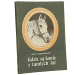 Gdzie są konie z tamtych lat Urbankiewicz Jerzy [1986]