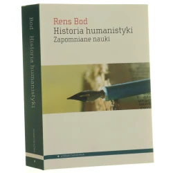 Historia humanistyki zapomniane nauki Rens Bod przeł. Robert Pucek [2013]