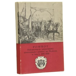 Powrót dokumentacja ustanowienia suwerenności polskiej na Pomorzu w latach 1918-1920 wybór Jan Bełkot, Mieczysław Wojciechowski [Biblioteczka Toruńska / 1988]