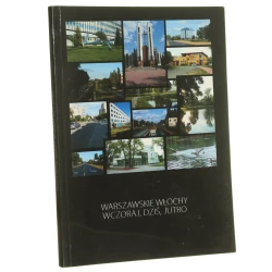 Warszawskie Włochy wczoraj, dziś, jutro [oprac. Danuta Matulka, Joanna Wasiak] [2009]