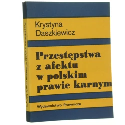 Przestępstwa z afektu w polskim prawie karnym Krystyna Daszkiewicz [1982]