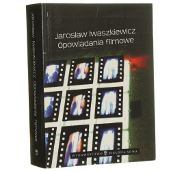 Opowiadania filmowe Jarosław Iwaszkiewicz [wybór i red. Marzena Kwietniewska-Talarczyk, współpr. red. Sylwia Burdek] [2009]