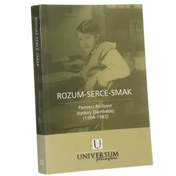 Rozum, serce, smak pamięci profesor Izydory Dąmbskiej (1904-1983) red. nauk. Jerzy Perzanowski [2009]
