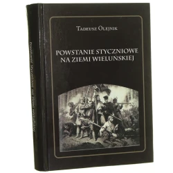 Powstanie Styczniowe na ziemi wieluńskiej Tadeusz Olejnik [Wieluńska Biblioteka Regionalna / 2013]