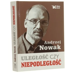 Uległość czy niepodległość Andrzej Nowak [2014]