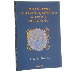 Pogaństwo i chrześcijaństwo w epoce niepokoju niektóre aspekty doświadczenia religijnego od Marka Aureliusza do Konstantyna Wielkiego Eric R. Dodds przeł. Jacek Partyka [2014]