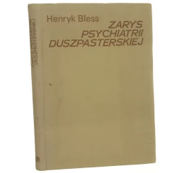 Zarys psychiatrii duszpasterskiej Henryk Bless przekł. z wł. oprac. i uzup. Lech Kaczmarek [1980]