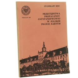 Przestępstwa propagandy antypaństwowej w polskim prawie karnym Stanisław Hoc [1981]