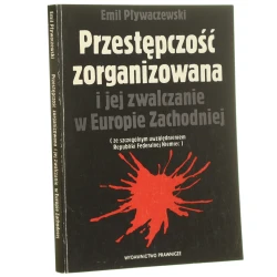 Przestępczość zorganizowana i jej zwalczanie w Europie Zachodniej (ze szczególnym uwzględnieniem Republiki Federalnej Niemiec) Emil Pływaczewski [1992]