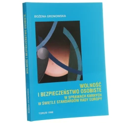 Wolność i bezpieczeństwo osobiste w sprawach karnych w świetle standardów Rady Europy (implikacje praktyczne dla prawa polskiego) Bożena Gronowska [1996]