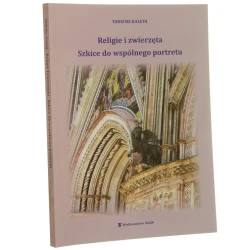 Religie i zwierzęta szkice do wspólnego portretu Tadeusz Kaleta [autograf / 2013]