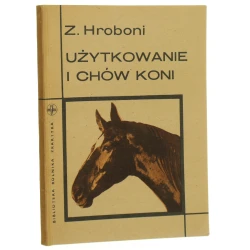 Użytkowanie i chów koni Zdzisław Hroboni [Biblioteka Rolnika Praktyka / 1966]