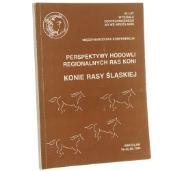 Perspektywy hodowli regionalnych ras koni konie rasy śląskiej miedzynarodowa konferencja, Wrocław 18-20.09.1995 [zespół red. przewodn. Ewa Jodkowska] [1995]