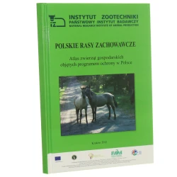 Polskie rasy zachowawcze atlas zwierząt gospodarskich objętych programem ochrony w Polsce [oprac. red. Jędrzej Krupiński] [2012]