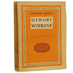 Utwory wybrane T. I Mikołaj Gogol [przełożyli z języka rosyjskiego: Rewizora - Julian Tuwim, pozostałe utwory - Jerzy Wyszomirski wstęp Natalia Modzelewska] [Złota Seria Literatury Rosyjskiej / 1950]