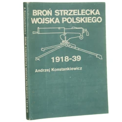 Broń strzelecka Wojska Polskiego 1918-39 Konstankiewicz Andrzej [1986]