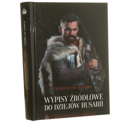 Wypisy źródłowe do dziejów husarii [opracowanie] Radosław Sikora [2020]