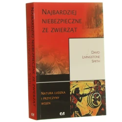 Najbardziej niebezpieczne ze zwierząt natura ludzka i przyczyny wojen David Livingstone Smith przekł. Anna E. Eichler [2011]