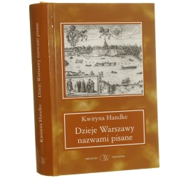 Dzieje Warszawy nazwami pisane Handke Kwiryna (Biblioteka Warszawska) (2011)