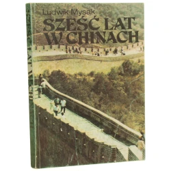 Sześć lat w Chinach Ludwik Mysak [AUTOGRAF / 1988]