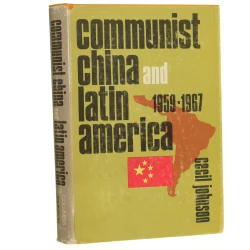 Communist China and Latin America  1959-1967 Cecil Johnson (1970)