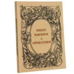 Między Barokiem a Oświeceniem Nowe spojrzenie na czasy saskie praca zbiorowa [1996]