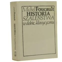 Historia szaleństwa w dobie klasycyzmu Foucault Michel [1987] 