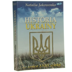 Historia Ukrainy Od czasów najdawniejszych do końca XVIII wieku Jakowenko Natalia (Dzieje Krajów Europy Środkowo-Wschodniej) (2000)