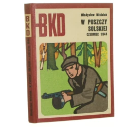 W Puszczy Solskiej czerwiec 1944 Władysław Misiołek [okł., s. tyt.i rys. projektował Witold Chmielewski] [Bitwy, Kampanie, Dowódcy / 1974]