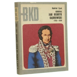 Generał Jan Henryk Dąbrowski 1755-1818 Gabriel Zych [Bitwy, Kampanie, Dowódcy / 1974]