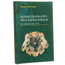 Sejmik generalny Prus Królewskich w latach 1526-1772 Stanisław Achremczyk [2016]