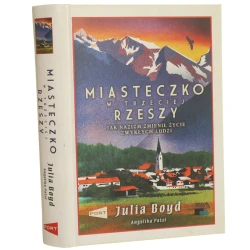 Miasteczko w Trzeciej Rzeszy jak nazizm zmienił życie zwykłych ludzi Julia Boyd i Angelika Patel przełożyła Anna Dzierzgowska [2025]