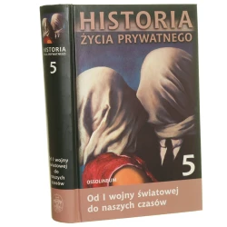 Historia życia prywatnego t. V Od I wojny światowej do naszych czasów red. Philippe Aries, Georges Duby red. wyd. pol. Andrzej Łoś [2006]