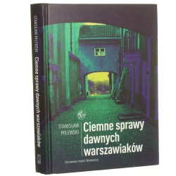 Ciemne sprawy dawnych warszawiaków Stanisław Milewski [2009]