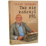 Dzień targowy Tak się kończył PRL Przybylik Marek [2014]