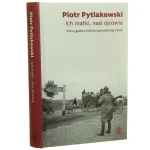 Ich matki, nasi ojcowie Niewiarygodna historia powojennej Polski Piotr Pytlakowski [2020]