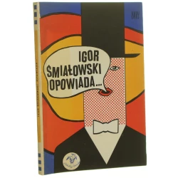 Igor Śmiałowski, opowiada ... Igor Śmiałowski oprac. graf. Eryk Lipiński [Biblioteka Stańczyka / 1974]
