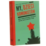 My dzieci komunistów Naszkowska Krystyna [2019]