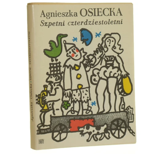 Szpetni czterdziestoletni Agnieszka Osiecka proj. okł. Jan Młodożeniec [WYDANIE PIERWSZE / 1985]