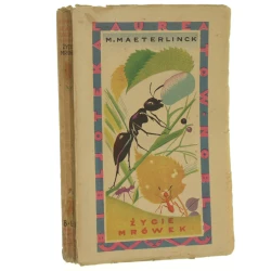 Życie mrówek Maurycy Maeterlinck przekł. autoryzowany Adama i Marji Czartkowskich [Bibljoteka Laureatów Nobla / 1930]