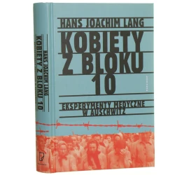 Kobiety z bloku 10 Eksperymenty medyczne w Auschwitz Hans-Joachim Lang [2019] 