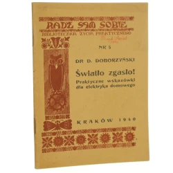 Światło zgasło! praktyczne wskazówki dla elektryka domowego D. Doborzyński [Radź Sam Sobie / 1940]