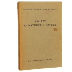 Kwiaty w naturze i sztuce W. Szafer, J. Szaferowa [1939]