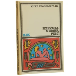 Rzeźnia numer pięć czyli krucjata dziecięca czyli obowiązkowy taniec ze śmiercią Vonnegut Kurt jr. [Klub Interesującej Książki / 1989]
