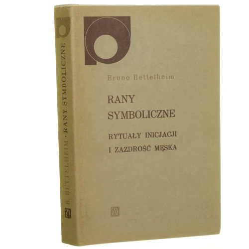 Rany symboliczne Rytuały inicjacji i zazdrość męska Bettelheim Bruno [Nowy Sympozjon / 1989]